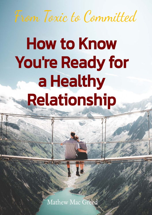 From Toxic To Committed How To Know You Re Ready For A Healthy Relationship